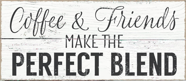 Sixtrees Coffee & Friends Make The Perfect Blend - 7X16 Box Sign