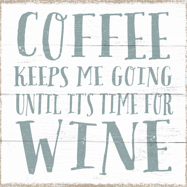 Sixtrees Coffee Keeps Me Going Until Its Time For Wine - 6X6 Box Sign