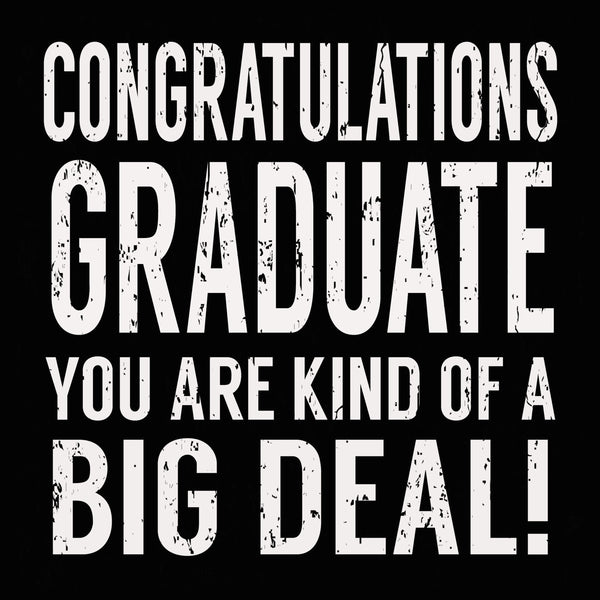Sixtrees Congratulations Graduate You Are Kind Of A Big Deal - 6X6 Box Sign