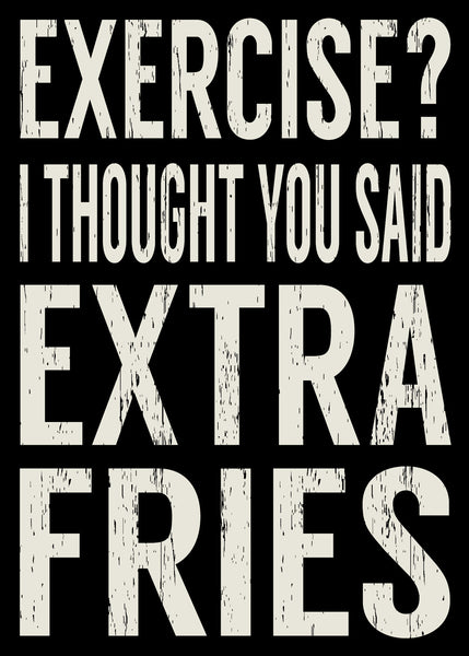 Sixtrees 'Exercise? I Thought You Said Extra Fries' - 5X7 Box Sign