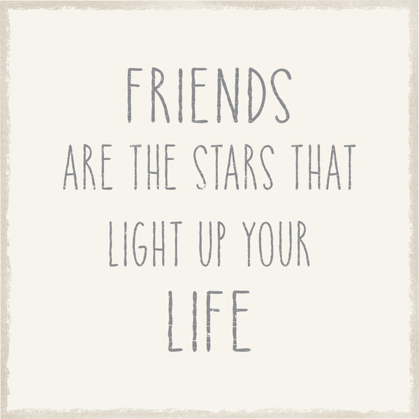 Sixtrees Friends Are The Stars That Light Up Your Life - 8X8 Box Sign