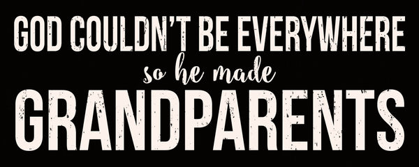 Sixtrees God Couldn't Be Everywhere So He Made Grandparents - 4X10 Box Sign