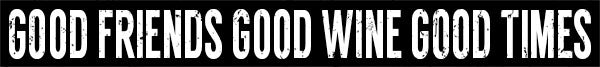 sixtrees 'Good Friends Good Wine Good Times' - 18X2 Solid Decorative Wooden Sign