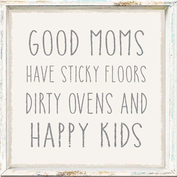 Sixtrees 'Good Moms Have Sticky Floors Dirty Ovens And Happy Kids' - Framed 6X6 Decorative Box Sign