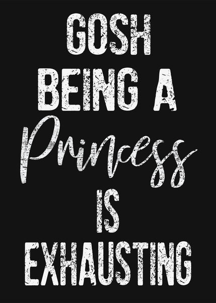 Sixtrees Gosh Being A Princess Is Exhausting - 5X7 Box Sign