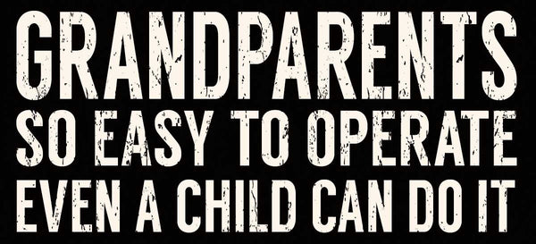 sixtrees Grandparents So Easy To Operate Even A Child Can Do It - 5X11 Box Sign