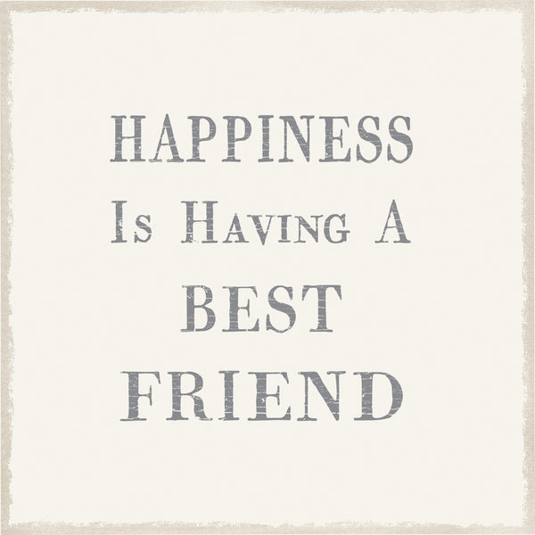 Sixtrees Happiness Is Having A Best Friend - 6X6 Box Sign