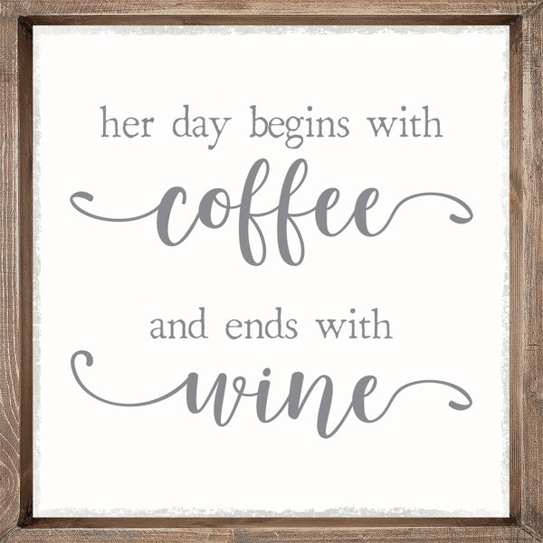 sixtrees Her Day Begins With Coffee And Ends With Wine - 12X12 Framed Wooden Sign