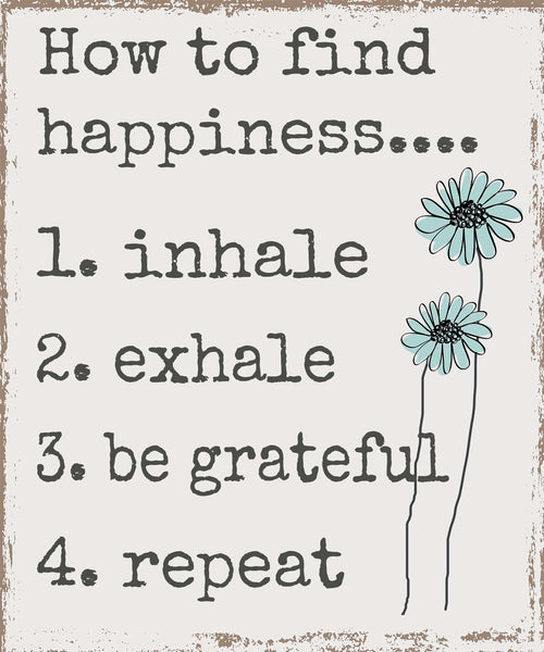 sixtrees How To Find Happiness Inhale Exhale Be Grateful Repeat - 10X12 Box Sign
