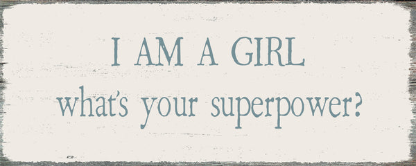 sixtrees I Am A Girl What's Your Superpower? - 4X10 Box Sign