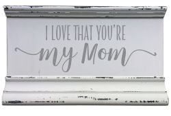 Sixtrees I Love That You're My Mom - 5X8 Molding Sign