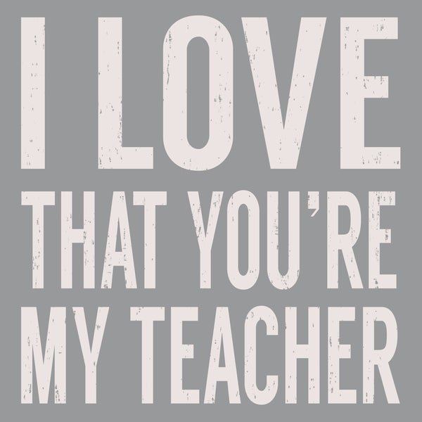 Sixtrees I Love That You're My Teacher - 6X6 Box Sign