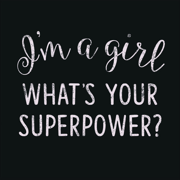 sixtrees I'm A Girl What's Your Superpower? - 6X6 Box Sign