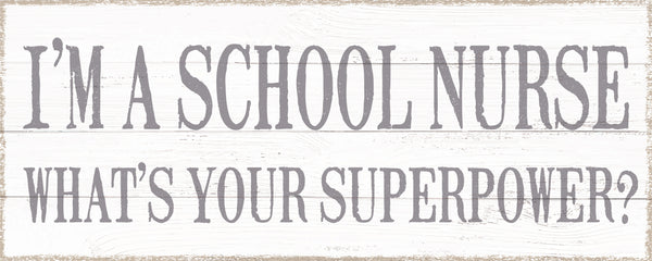 Sixtrees I'm A School Nurse What's Your Superpower? - 4X10 Box Sign