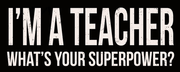 sixtrees I'm A Teacher What's Your Superpower? - 4X10 Box Sign