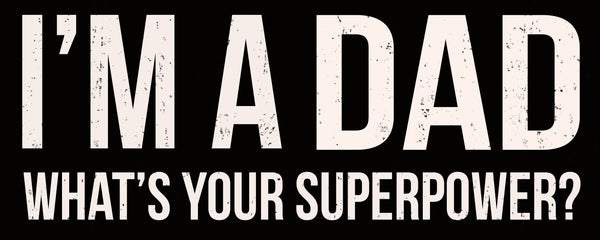 sixtrees I'm Dad Your Superpower - 4x10 Wooden Decorative Box Sign