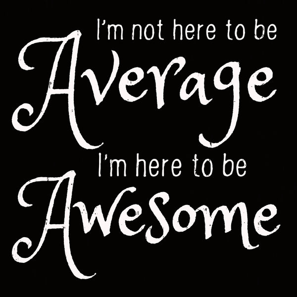 sixtrees 'I'm Not Here To Be Average I'm Here To Be Awesome' 6X6 Wooden Decorative Box Sign