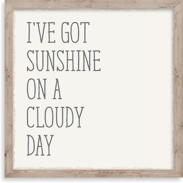 Sixtrees I've Got Sunshine On A Cloudy Day - 10X10 Framed Box Sign