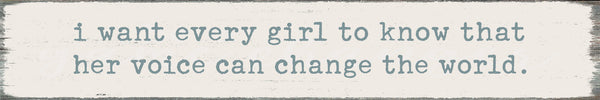 Sixtrees I Want Every Girl To Know That Her Voice Can Change The World - 2.5X15 Box Sign