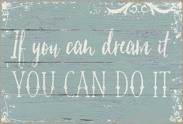 Sixtrees If You Can Dream It You Can Do It - 7X11.5 Box Sign