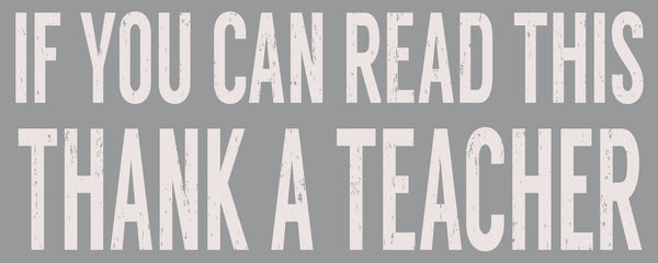 Sixtrees If You Can Read This Thank A Teacher - 4X10 Box Sign