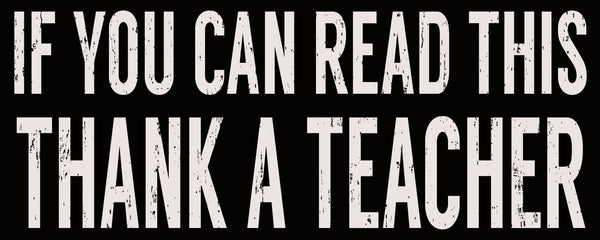 sixtrees If You Can Read This Thank A Teacher - 4X10 Box Sign