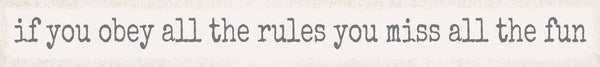 Sixtrees If You Obey All The Rules You Miss All The Fun - 18X2 Box Sign