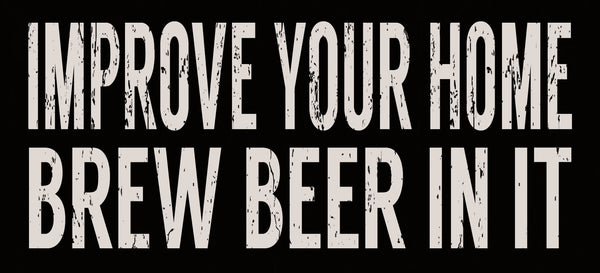 Sixtrees Improve Your Home Brew Beer In It - 5X11 Box Sign