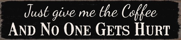 Sixtrees 'Just Give Me The Coffee And No One Gets Hurt' - 4X18 Wooden Decorative Box Sign
