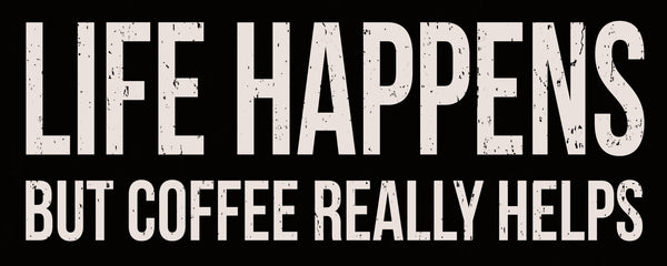 Sixtrees 'Life Happens But Coffee Really Helps' - 4X10 Wooden Decorative Box Sign