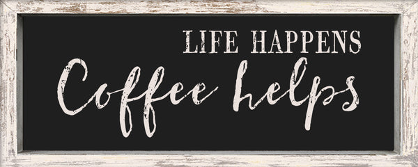 sixtrees 'Life Happens Coffee Helps' - 4X10 Framed Wooden Sign