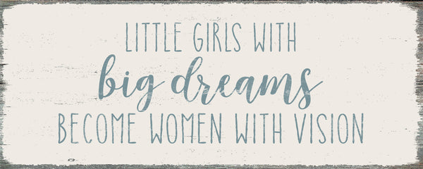 Sixtrees Little Girls With Big Dreams Become Women With Vision - 4X10 Box Sign