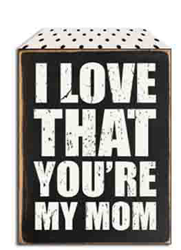 Sixtrees Love That You're My Mom - 5X7 Wooden Decorative Box Sign