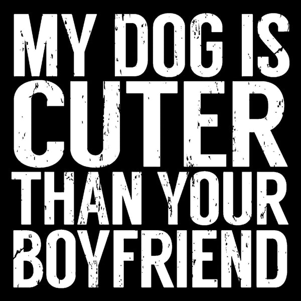 sixtrees My Dog Is Cuter Than Your Boyfriend - 6X6 Box Sign