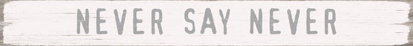 sixtrees 'Never Say Never' - 2X18 Wooden Decorative Box Sign