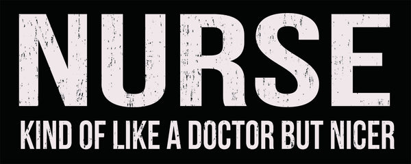 Sixtrees Nurse Kind Of Like A Doctor But Nicer - 4X10 Box Sign
