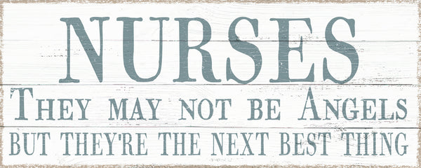 Sixtrees Nurses They May Not Be Angels But They're The Next Best Thing - 4X10 Box Sign