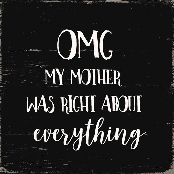 Sixtrees 'Omg My Mother Was Right About Everything' - 6x6 Wooden Decorative Box Sign