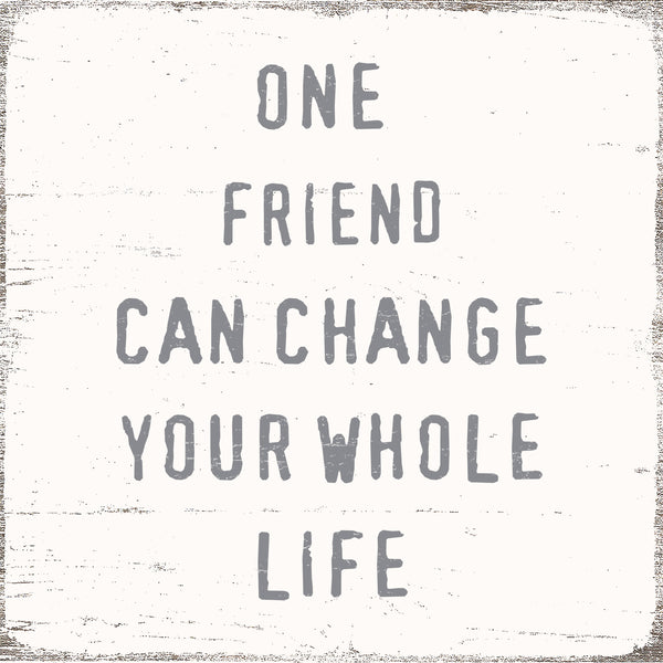 Sixtrees One Friend Can Change Your Whole Life - 6X6 Decorative Box Sign