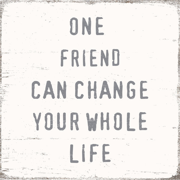 sixtrees 'One Friend Can Change Your Whole Life' - 8X8 Wooden Decorative Box Sign