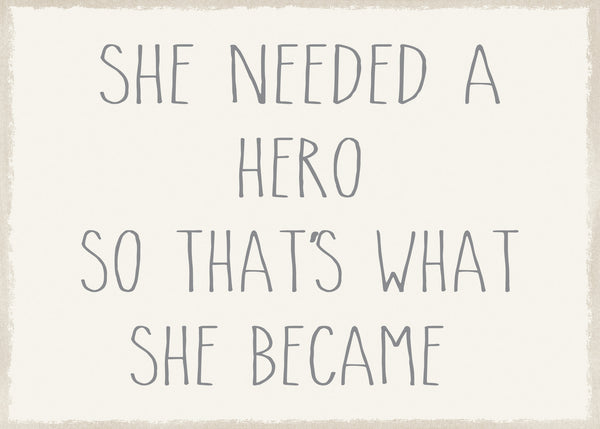 Sixtrees She Needed A Hero So That's What She Became - 5X7 Box Sign