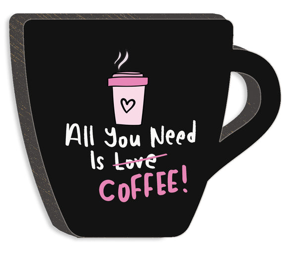 Sixtrees 'All You Need Is Coffee - 5X6 Wooden Cut Out