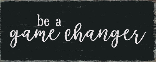 sixtrees Be A Game Changer - 4X10 Box Sign