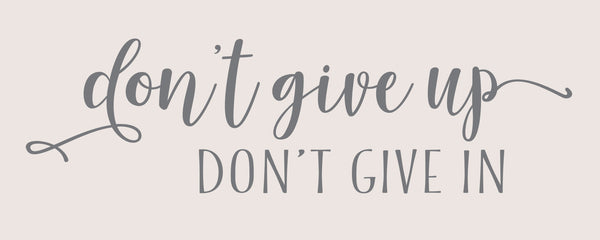 Sixtrees Don't Give Up Don't Give In - 4X10 Box Sign
