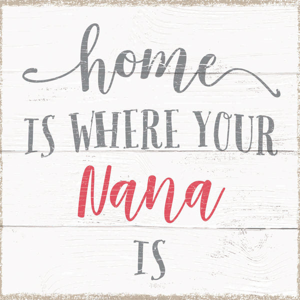Sixtrees Home Is Where Your Nana Is - 6X6 Box Sign