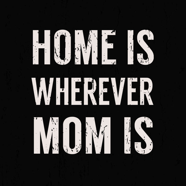 sixtrees Home Is Wherever Mom Is - 6X6 Box Sign