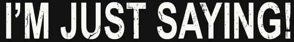 Sixtrees Im Just Saying - 2.5X15 Box Sign