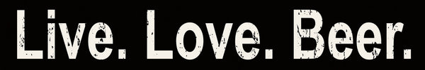 sixtrees Live Love Beer - 2.5X8 Box Sign