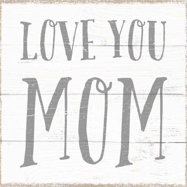 Sixtrees Love You Mom - 6X6 Box Sign