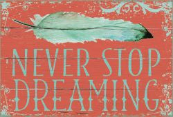 Sixtrees Never Stop Dreaming - 5X7 Box Sign
